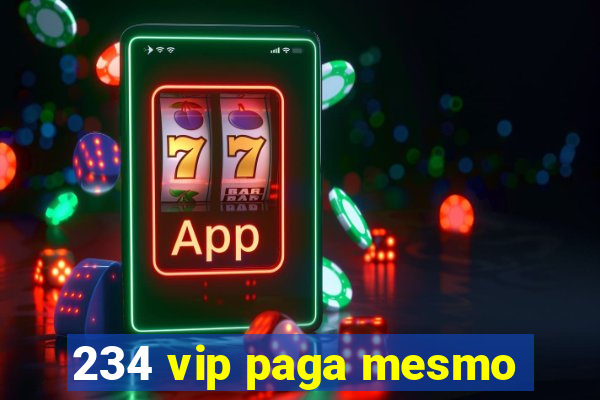 234 vip paga mesmo